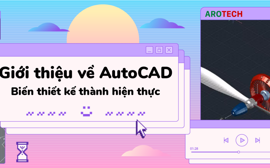 Giới thiệu về AutoCAD: Biến thiết kế thành hiện thực