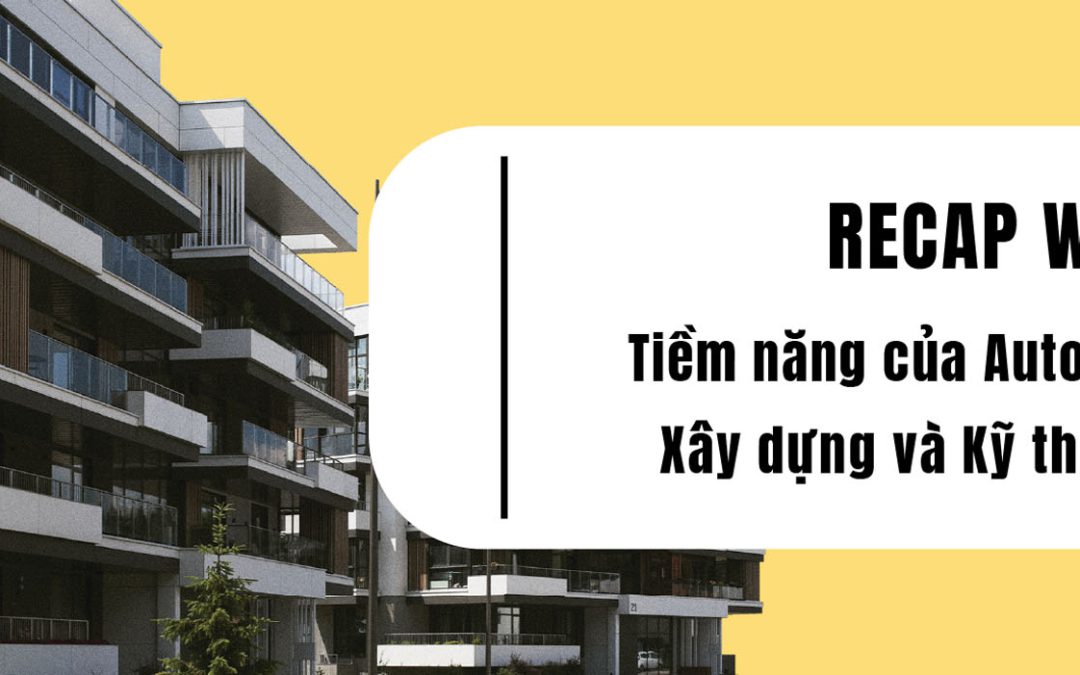 [WEBINAR RECAP] Tiềm năng của AutoCAD trong Xây dựng và Kỹ thuật Cơ khí