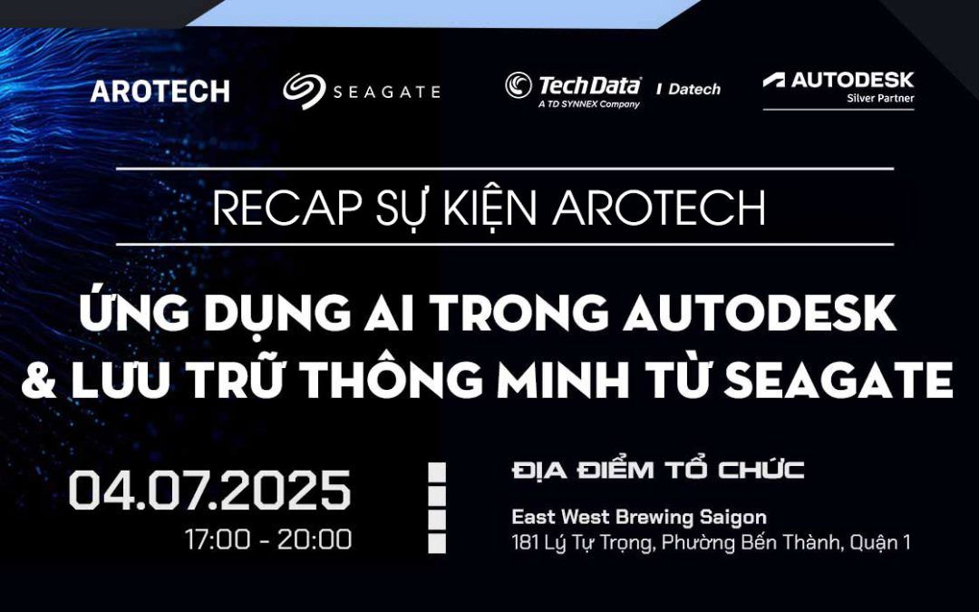 Recap sự kiện “Ứng dụng AI trong Autodesk & Lưu trữ thông minh từ Seagate” | TPHCM, 04.07.2025