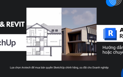 So sánh sketchup & Revit. Hướng dẫn sử dụng kết hợp/chuyển đổi hiệu quả