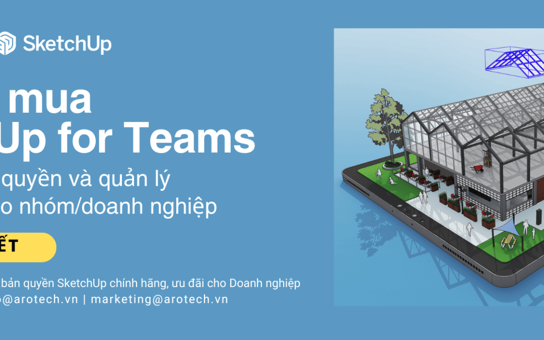 Tư vấn mua SketchUp for Teams: Giải pháp bản quyền và quản lý người dùng cho nhóm/doanh nghiệp