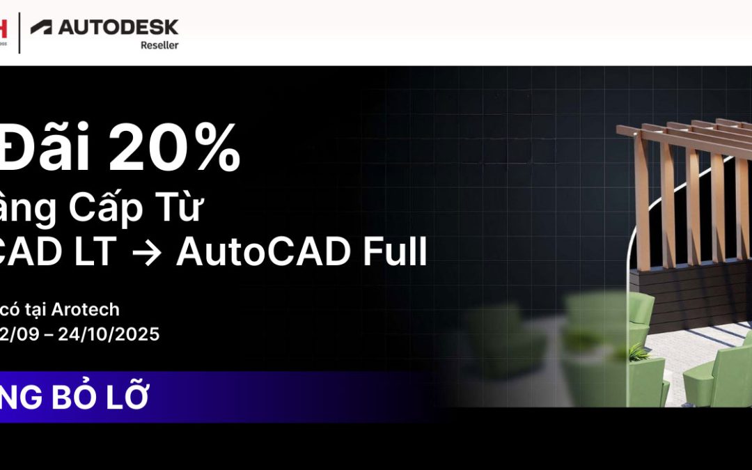 🎉 Ưu đãi 20% khi nâng cấp từ AutoCAD LT lên AutoCAD Full | Chỉ có tại Arotech