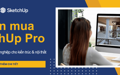 Tư vấn mua SketchUp Pro – Giải pháp 3D chuyên nghiệp cho kiến trúc & nội thất