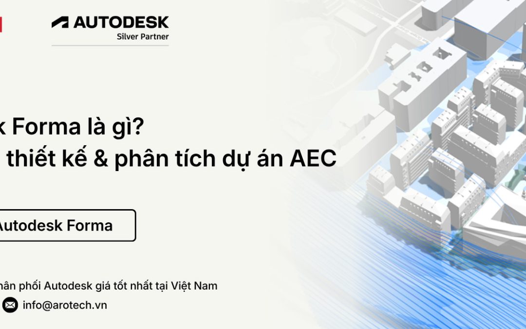 Autodesk Forma là gì? Nền tảng thiết kế & phân tích dự án AEC