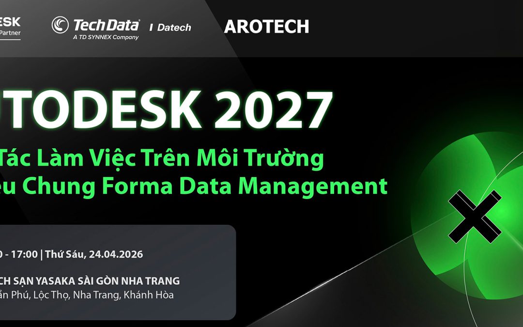 [SẮP DIỄN RA] Sự Kiện Autodesk 2027 – Cộng Tác Làm Việc Trên Môi Trường Dữ Liệu Chung Forma Data Management