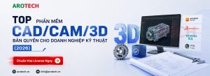 Top phần mềm CAD CAM 3D bản quyền cho doanh nghiệp kỹ thuật (2026) arotech