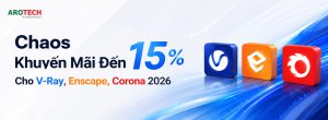 Chaos Khuyến Mãi Đến 15% Cho V-Ray, Enscape, Corona 2026 arotech