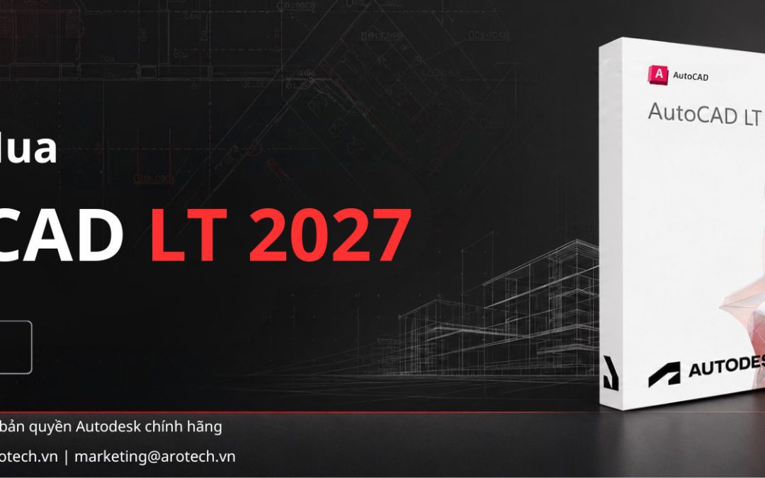 Tư vấn mua AutoCAD LT 2027 bản quyền | Arotech