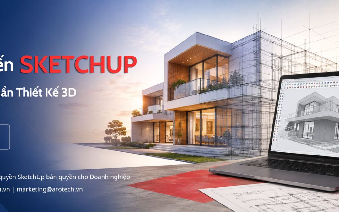 7 lý do khiến SketchUp trở thành tiêu chuẩn thiết kế 3D