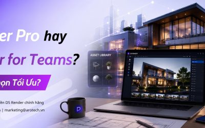 D5 Render Pro hay D5 Render for Teams? Đâu là lựa chọn tối ưu cho doanh nghiệp