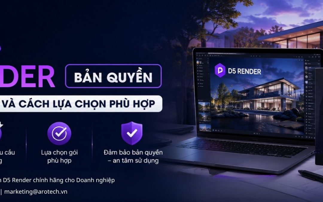 Tư vấn mua D5 Render bản quyền: So sánh các gói và cách lựa chọn phù hợp