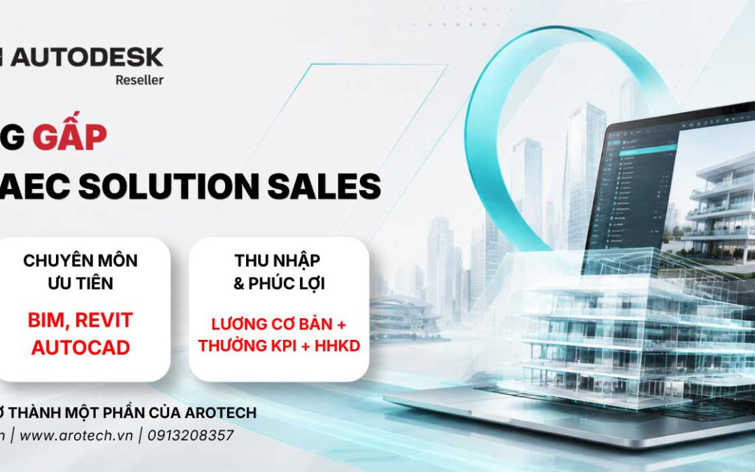 [Ứng tuyển ngay] AROTECH Tuyển Dụng Autodesk AEC Solution Sales | BIM, Revit, AutoCAD