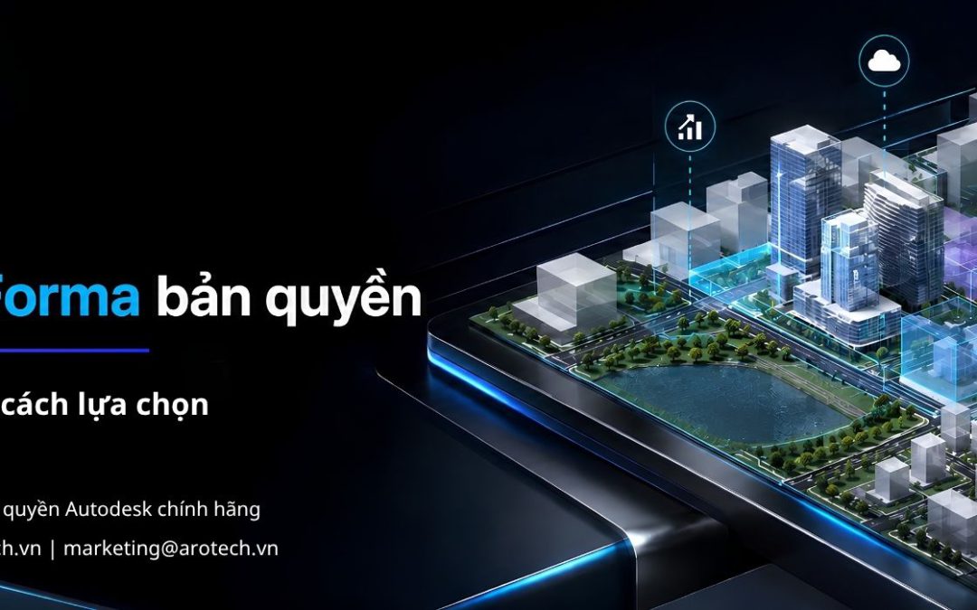 Tư vấn mua Autodesk Forma bản quyền | Các gói giải pháp và cách lựa chọn