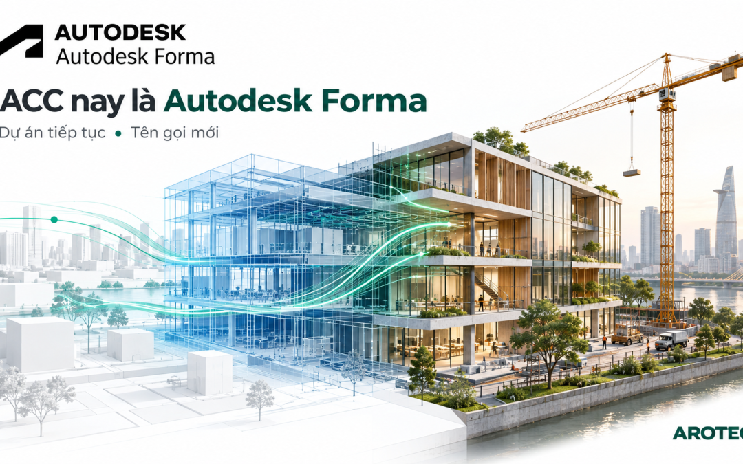 ACC đổi tên thành Autodesk Forma: cần làm gì? | Arotech