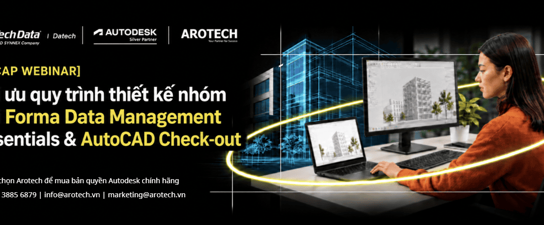 [RECAP WEBINAR] Tối ưu quy trình thiết kế nhóm với Forma Data Management Essentials & AutoCAD Check-out