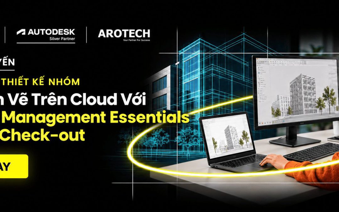 Webinar Tối ưu quy trình thiết kế nhóm: Quản lý bản vẽ trên Cloud với Forma Data Management Essentials & AutoCAD Check-out