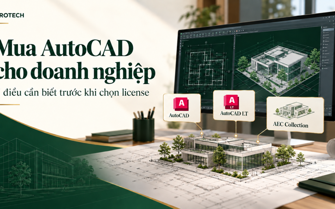 Mua AutoCAD cho doanh nghiệp: 7 điều cần biết trước khi chọn license